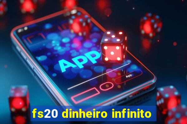 fs20 dinheiro infinito